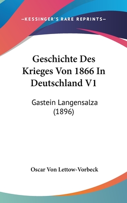 Geschichte Des Krieges Von 1866 in Deutschland V1: Gastein Langensalza (1896)