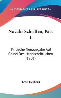 Novalis Schriften, Part 1: Kritische Neuausgabe Auf Grund Des Handschriftlichen (1901)