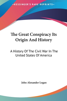 The Great Conspiracy Its Origin And History: A History Of The Civil War In The United States Of America