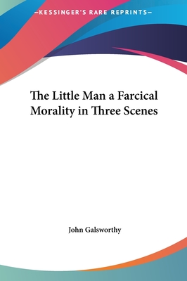 The Little Man a Farcical Morality in Three Scenes