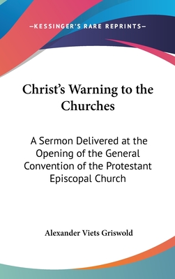 Christ's Warning to the Churches: A Sermon Delivered at the Opening of the General Convention of the Protestant Episcopal Church