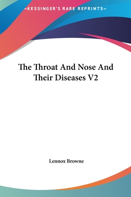 The Throat and Nose and Their Diseases V2
