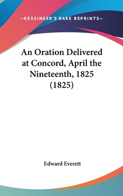 An Oration Delivered at Concord, April the Nineteenth, 1825 (1825)
