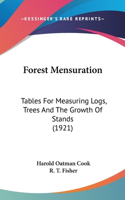 Forest Mensuration: Tables for Measuring Logs, Trees and the Growth of Stands (1921)