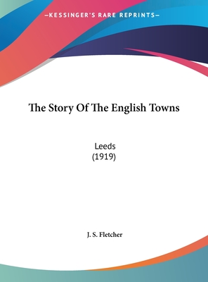The Story Of The English Towns: Leeds (1919)