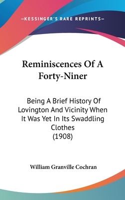 Reminiscences Of A Forty-Niner: Being A Brief History Of Lovington And Vicinity When It Was Yet In Its Swaddling Clothes (1908)