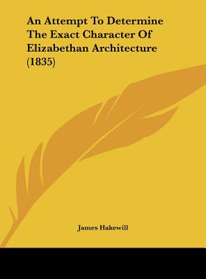 An Attempt to Determine the Exact Character of Elizabethan Architecture (1835)