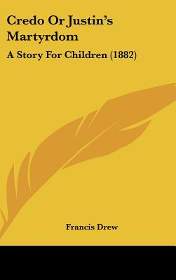 Credo or Justin's Martyrdom: A Story for Children (1882)