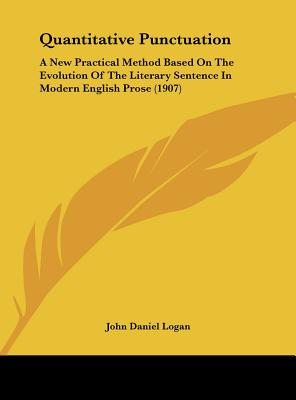 Quantitative Punctuation: A New Practical Method Based on the Evolution of the Literary Sentence in Modern English Prose (1907)