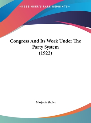 Congress and Its Work Under the Party System (1922)