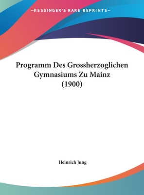 Programm Des Grossherzoglichen Gymnasiums Zu Mainz (1900)