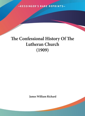 The Confessional History Of The Lutheran Church (1909)