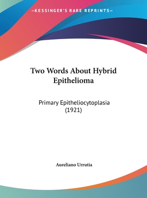 Two Words about Hybrid Epithelioma: Primary Epitheliocytoplasia (1921)