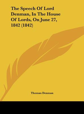 The Speech of Lord Denman, in the House of Lords, on June 27, 1842 (1842)