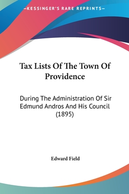 Tax Lists of the Town of Providence: During the Administration of Sir Edmund Andros and His Council (1895)