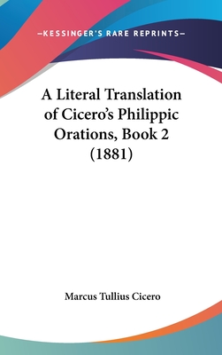 A Literal Translation of Cicero's Philippic Orations, Book 2 (1881)