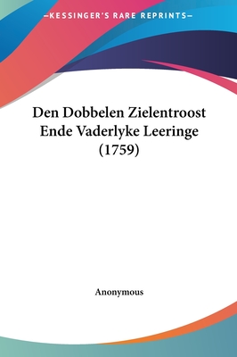 Den Dobbelen Zielentroost Ende Vaderlyke Leeringe (1759)
