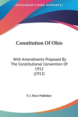 Constitution of Ohio: With Amendments Proposed by the Constitutional Convention of 1912 (1912)