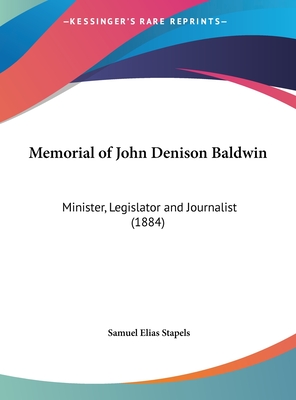 Memorial of John Denison Baldwin: Minister, Legislator and Journalist (1884)