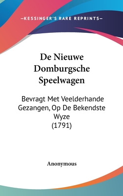 de Nieuwe Domburgsche Speelwagen: Bevragt Met Veelderhande Gezangen, Op de Bekendste Wyze (1791)
