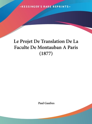 Le Projet de Translation de La Faculte de Montauban Aparis (1877)
