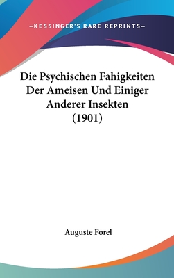 Die Psychischen Fahigkeiten Der Ameisen Und Einiger Anderer Insekten (1901)