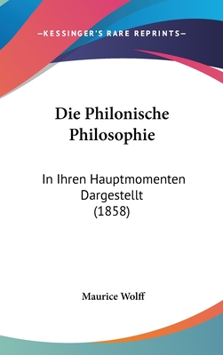 Die Philonische Philosophie: In Ihren Hauptmomenten Dargestellt (1858)