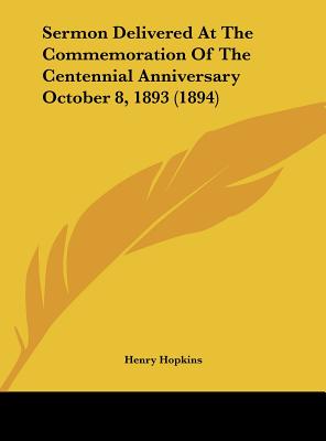 Sermon Delivered at the Commemoration of the Centennial Anniversary October 8, 1893 (1894)