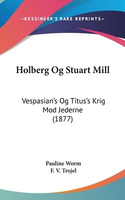 Holberg Og Stuart Mill: Vespasian's Og Titus's Krig Mod Jederne (1877)