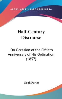 Half-Century Discourse: On Occasion of the Fiftieth Anniversary of His Ordination (1857)