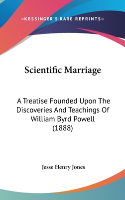 Scientific Marriage: A Treatise Founded Upon the Discoveries and Teachings of William Byrd Powell (1888)