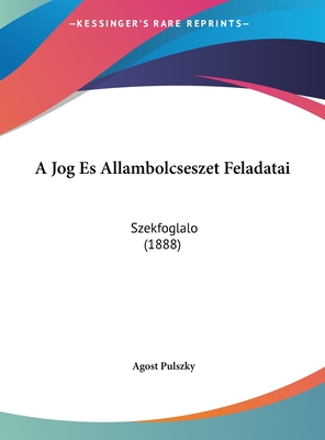 A Jog Es Allambolcseszet Feladatai: Szekfoglalo (1888)