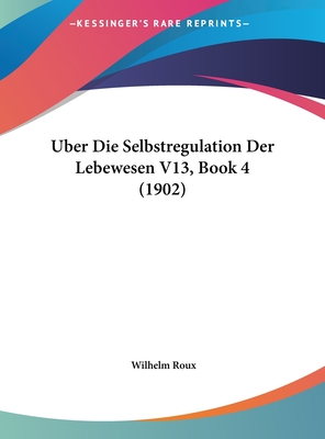 Uber Die Selbstregulation Der Lebewesen V13, Book 4 (1902)