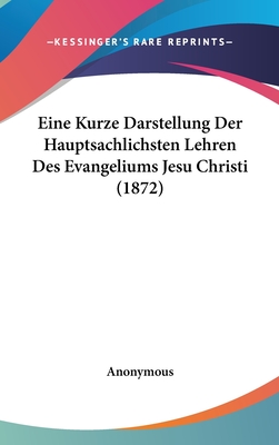 Eine Kurze Darstellung Der Hauptsachlichsten Lehren Des Evangeliums Jesu Christi (1872)
