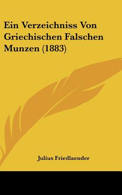 Ein Verzeichniss Von Griechischen Falschen Munzen (1883)