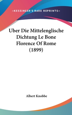 Uber Die Mittelenglische Dichtung Le Bone Florence of Rome (1899)