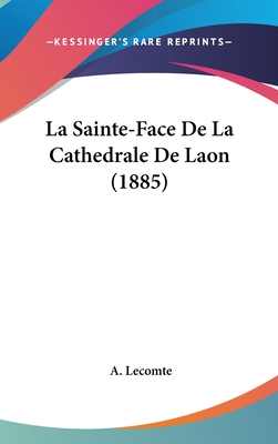 La Sainte-Face De La Cathedrale De Laon (1885)