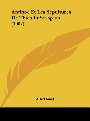 Antinoe Et Les Sepultures de Thais Et Serapion (1902)