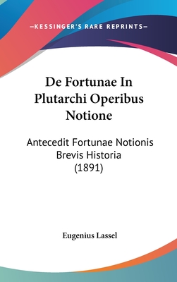 de Fortunae in Plutarchi Operibus Notione: Antecedit Fortunae Notionis Brevis Historia (1891)