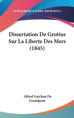 Dissertation De Grotius Sur La Liberte Des Mers (1845)