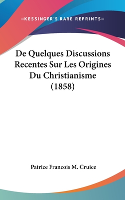 de Quelques Discussions Recentes Sur Les Origines Du Christianisme (1858)