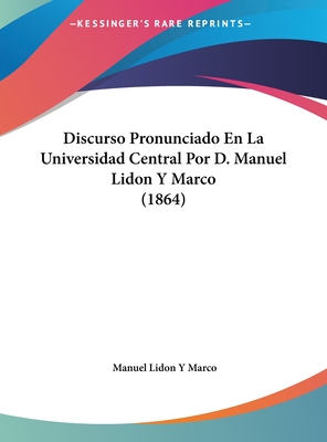 Discurso Pronunciado En La Universidad Central Por D. Manuel Lidon y Marco (1864)