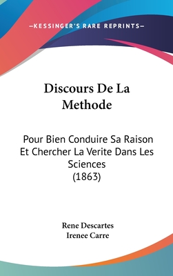 Discours de La Methode: Pour Bien Conduire Sa Raison Et Chercher La Verite Dans Les Sciences (1863)