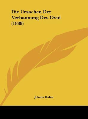 Die Ursachen Der Verbannung Des Ovid (1888)