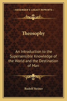 Theosophy: An Introduction to the Supersensible Knowledge of the World and the Destination of Man