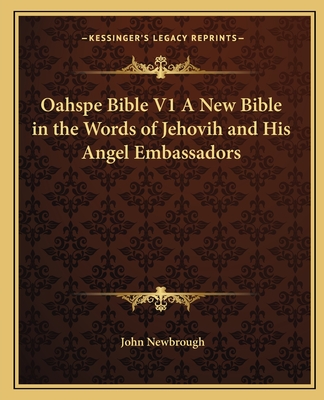 Oahspe Bible V1 A New Bible in the Words of Jehovih and His Angel Embassadors