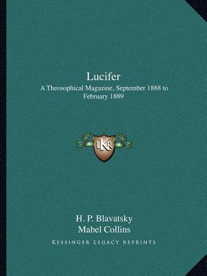 Lucifer: A Theosophical Magazine, September 1888 to February 1889