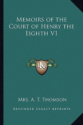 Memoirs of the Court of Henry the Eighth V1