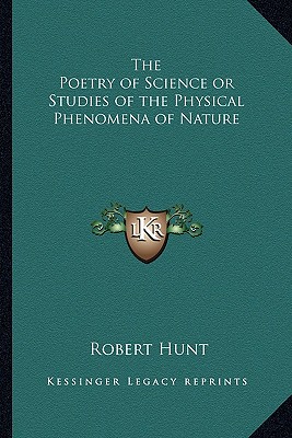 The Poetry of Science or Studies of the Physical Phenomena of Nature