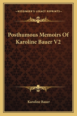 Posthumous Memoirs Of Karoline Bauer V2 - Magers & Quinn Booksellers